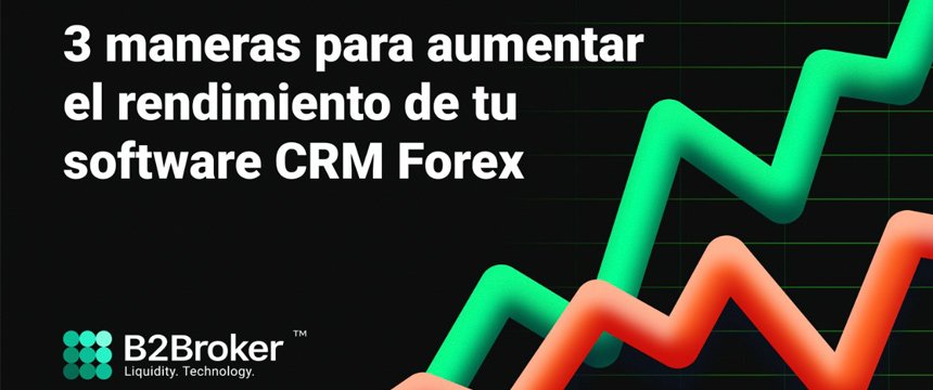 3 Maneras Para Aumentar el Rendimiento de tu Software CRM Forex | 